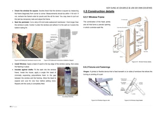 47 | P a g e
 Check the window for square: Double-check that the window is square by measuring
the frame diagonally from corner to corner. Measurements should be within 1/16 inch. If
not, recheck the frame's side for plumb and the sill for level. You may have to pull out
the last two temporary nails and adjust the frame.
 Seal the perimeter: Cut a strip of 6-inch-wide waterproof membrane 1 foot longer than
the window is wide. Center it under the window and adhere it to the wall so it covers the
bottom-nailing fin.
 Install Window: Apply a bead of caulk to the top edge of the window casing, then press
the flashing in place.
 Insulate against drafts: Fit the sash into the window
frame. Inside the house, apply a single thin bead of
minimally expanding polyurethane foam to the gap
between the window and the framing. Allow the bead to
expand and cure for one hour before adding more.
Repeat until the cavity is completely filled.
6.5 Construction details
6.5.1 Window Frame
The combination of the head, jambs
and sill that forms a precise opening
in which a window sash fits.
6.5.2 Fixtures and Fastenings
Hinges: A jointed or flexible device that is fixed beneath or on sides of windows that allows the
turning or pivoting of a part.
Figure 6.28 Waterproof membrane found on site Figure 6.29 Waterproof membrane installation diagram
Figure 6.31 Window frames details.
Figure 6.32 Window hinge on site Figure 6.33 Window hinge details
Figure 6.30 PU (Polyurethane) Foam
for window finishing
KOH SUNG JIE (0318912) & LIM JOE ONN (0318769)
 