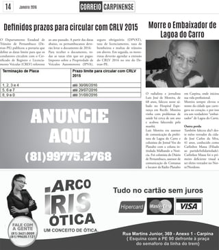 14 Janeiro 2016
Morre o Embaixador de
Lagoa do Carro
O radialista e jornalista
Luiz José de Moreira, de
68 anos, faleceu neste sá-
bado no Hospital Espe-
rança em Recife. Moreira
vinha com problemas de
saúde há cerca de um ano
e acabou falecendo pela
manhã.
Luiz Moreira era assessor
de comunicação da prefei-
tura de Lagoa do Carro e
colunista do Jornal Voz do
Planalto com a coluna in-
titulada Malhando a Notí-
cia. Foi colunista do Diário
de Pernambuco, assessor de
comunicação do Comanas
e locutor da Rádio Planalto
em Carpina, onde iniciou
sua vida profissional.
Moreira sempre elevou o
nome da cidade que carre-
gava no coração, e por isso
era um verdadeiro “embai-
xador” de Lagoa do Carro.
Outra perda
Também faleceu dia5 des-
te mêso vereador da cida-
de José Carlos da Silva,
41 anos, conhecido como
Carlinhos Massa (Filiado
ao partidoSolidariedade).
Carlinhos Massa foi o pri-
meiro deficiente visual a
ser eleito vereador no Nor-
te/Nordeste.
Definidos prazos para circular com CRLV 2015
O Departamento Estadual de
Trânsito de Pernambuco (De-
tran-PE) publicou a portaria que
define as datas limite para que os
condutores circulem com o Cer-
tificado de Registro e Licencia-
mento Veicular (CRLV) referente
ao ano passado. A partir das datas
abaixo, os pernambucanos deve-
rão levar o documento de 2016:
Para receber o documento, to-
das as taxas têm que ser pagas:
Imposto sobre a Propriedade de
Veículos Automotores (IPVA),
seguro obrigatório (DPVAT),
taxa de licenciamento, taxa de
bombeiros e multas de trânsito
em aberto. Em seguida, os moto-
ristas deverão agendar a emissão
do CRLV 2016 no site do De-
tran-PE.
 