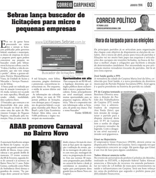 03Janeiro 2016
Horadalargadaparaaseleições
Os principais partidos já se articulam para organização
das chapas com objetivo de disputarem as eleições de ou-
tubro. Até o início de abril, prazo para troca de partidos e
filiações vai ter muito bate papo nas esquinas e articula-
ções dos caciques em reuniões fechadas, na busca de for-
mar a melhor chapa e coligações que facilitem a eleição
de determinados candidatos. Por necessidade ou por arti-
culação muitos vereadores trocarão de partidos. Até lá só
nos resta esperar.
Zezé Saúde ganha o PPS
A vereadora da cidade do Carpina Maria José da Silva, co-
nhecida por Zezé Saúde, é a nova presidente do diretório
municipal do Partido Popular Socialista (PPS). Zezé agora
é a quarta presidente na história do partido na cidade.
PT de Carpina tentando se reestruturar
Renilson Oliveira assu-
miu a direção do Par-
tido dos Trabalhadores
de Carpina (PT) tendo
como vice a adminis-
tradora de empresas
Ana Paula (foto), que
tem missão de reorga-
nizar o partido para a
disputa eleitoral deste
ano. O PT de Carpina
tem o sonho de eleger
o primeiro vereador da
legenda. Com o desgas-
te em nível nacional a
missão será gigantesca.
Ginei na Majoritária
O empresário Ginei Francisco (PSDB), deverá entrar na
disputa pela Prefeitura de Carpina. Será a segunda vez que
o empresário concorre ao cargo. Há quem diga que Ginei
é um vice de luxo para alguns candidatos.
Tadeu Alencar anuncia verba
No evento de aniversário do prefeito Carlinhos do Moinho,
realizado na FETAPE, o deputado federal Tadeu Alencar
anunciou a liberação de recursos via emenda parlamen-
tar no valor de 1,8 milhão de reais para investimentos na
saúde e infraestrutura em Carpina. Será um bom reforço
no caixa da prefeitura que segundo o prefeito passa por
dificuldades financeiras.
Sebrae lança buscador de
licitações para micro e
pequenas empresas
E
m vez de gastar horas
procurando em vários
sites e jornais as licita-
ções publicadas pelos governos
federal, estaduais e municipais,
os donos de empresas de micro
e pequeno porte agora podem
concentrar sua pesquisa no
buscador criado pelo Sebrae:
www.licitacoes.sebrae.com.br.
“A ideia é facilitar a vida do em-
presário, que não tem tempo
a perder”, afirma a gerente-ad-
junta Patrícia MayanaMaynart
Viana, da Unidade de Acesso a
Mercados e Serviços Financei-
ros do Sebrae.
A busca pode ser realizada por
área de atuação (construção ci-
vil, moda, turismo etc) ou pode
ser mais específica, filtrada por
estado, cidade, modalidade,
data e palavra-chave.
O buscador, que começou a ser
desenvolvido dois anos atrás,
foi lançado no final de 2015,
como uma das ações do Mo-
vimento Compre do Pequeno
Negócio, encabeçado pela ins-
tituição. Hoje, já reúne mais de
8 mil licitações, entre leilões,
concursos, pregões eletrônicos
e presenciais, concorrências in-
ternacionais etc. Por enquanto,
a média de acessos diários está
em 140.
As informações são coletadas
pelo Sebrae em mais de 550
portais públicos de licitações,
com destaque para o Compras-
net, do governo federal, e as pá-
ginas mantidas pelo Banco do
Brasil e pela Caixa Econômica
Federal. Além deles, cerca de
9.600 prefeituras e órgãos mu-
nicipais são monitorados.
Oportunidades em alta
Para compras de até R$ 80 mil,
a legislação determina que os
órgãos públicos deem exclusivi-
dade a micro e pequenos forne-
cedores. Então, principalmente
em nível municipal, existem
muitas oportunidades para os
pequenos negócios, afirma Pa-
trícia. “Mas se o empresário não
tem informação sobre as licita-
ções, ele perde essa chance. Daí
o nosso buscador.”
Fonte: SEBRAE
ABAB promove Carnaval
no Bairro Novo
A associação beneficente amigos
do Bairro de Carpina vai pro-
mover um grande carnaval com
desfile de blocos, troças carna-
valescas e um grande desfile de
maracatu. O evento acontece
dia 08 de fevereiro, segunda-fei-
ra de carnaval e já acontece no
Bairro Novo há 11 anos. Pedro
Gomes, conhecido como Pedro
da Ambulância (foto) destaca a
grandeza do evento: “Eu par-
ticipo deste carnaval no bairro
desde criança e há mais de cinco
anos já faço parte da organiza-
ção e realização do evento, aju-
do na montagem do palco jun-
to com meu pai, montagem do
som e na programação do even-
to. Este ano teremos 30 mara-
catus programados para desfilar
no carnaval do bairro e desde já
convidamos os moradores da
região para participarem desta
grande festa no Bairro Novo em
Carpina”.
Foto:Divulgação
Foto: Divulgação
 