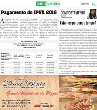 05
Estamosperdendotempo?
Semana passada eu li um desses artigos aleatórios que compartilham
noFacebookquemedeixoupensandoumpoucosobrealgumasquestões
que permeiam a nossa vida. Basicamente o texto falava sobre a minha ge-
ração,quesabecadavezmaissobremaiscoisas,porémnãoàspratica.Nós
sabemos o quanto refrigerante faz mal, sabemos que a água é um bem fi-
nito, que é importante cuidar da natureza... Porém continuamos sentados
em frente aos nossos computadores, nos informando sobre milhões de
coisasinteressantes,mascomabundacadavezmaisafundadanacadeira.
Eumesmasouumexemplodisso.Praticamentetodososdiaspesquiso
algo sobre o modelo de vida zero waste. Pesquiso maneiras de iniciar esse
estilo de vida, de produzir menos lixo, de evitar o uso de plástico. Porém,
continuo usando copo descartável, comprando produtos embalados, por
que “eu posso começar isso depois”. Isso provavelmente já aconteceu com
você também: quantas vezes não já se prometeu começar uma nova dieta
nasegundafeira?Marcarumpsicólogo?Ligarparaumvelhoamigo?
Passamoscadavezmaistemposemfazernada.Equandodigoquenão
fazemos nada, é por que não produzimos nada mesmo. Só consumimos
ummontedeconhecimento.Nãoqueissosejacompletamenteinútil,mas
sabemos que parte do aprendizado se encontra na prática: e muitas vezes
elanuncavem.
Euestouescrevendosobreissosemmuitapretensãodemudar.Porque
mudar também é algo difícil atualmente. Dá preguiça. A gente prefere ver
mais um vídeo no youtube, ler mais um post em modelo de lista. E aí de-
pois já é tarde e é hora de dormir, e depois já é um novo dia.Só que aí me
pergunto:atéquando?
Para ler mais sobre comportamento e outras coisas, acesse o meu
blog: www.malusilva.com.br
Pagamento do IPVA 2016
ASecretaria da Fa-
zenda do Estado
divulgou o calendá-
rio de pagamento do Im-
posto sobre a Propriedade
de Veículos Automotores
(IPVA).
O recolhimento pode
ser feito em três parcelas
ou de forma única, sen-
do a última com desconto
de 5% do valor. O Do-
cumento de Arrecadação
Estadual (DAE), será en-
caminhado para a residên-
cia do contribuinte para
evitar que o pagamento
aconteça com duplici-
dade. Vencimento da 1ª
parcela para placas termi-
nadas em 1 e 2 é dia 8 de
março e pode ser pago em
três vezes ou em parcela
única com desconto.
A expectativa deste
ano, segundo a Secretaria
da Fazenda de Pernambu-
co, é de que a arrecadação
aumente 25%. A previsão
é de arrecadar R$1 bi-
lhão este ano. Como em
2015 recolhemos R$ 800
milhões, se essa meta for
alcançada, teremos um
aumento de 25% na arre-
cadação total.
Janeiro 2016
 