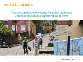 VISÃO DE OLINDA
Cidade com desenvolvimento inclusivo, qualidade
urbana e ambiental e agradável de se viver
 