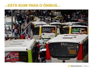 ...ESTÁ RUIM PARA O ÔNIBUS...
 