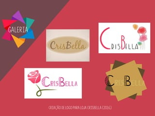 Galeria
Criação de LOGO PARA LOJA CRISBELLA (2016)
 