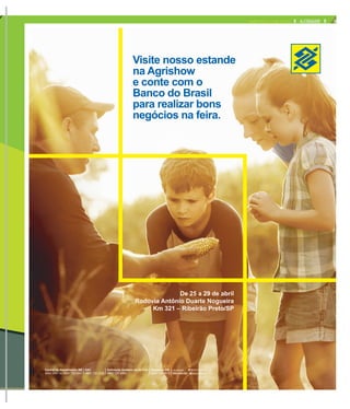 De 25 a 29 de abril
Rodovia Antônio Duarte Nogueira
Km 321 – Ribeirão Preto/SP
Visite nosso estande
na Agrishow
e conte com o
Banco do Brasil
para realizar bons
negócios na feira.
3A CIDADEQUARTA-FEIRA, 27 DE ABRIL DE 2016
 