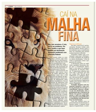 10 A CIDADE SÁBADO, 12 DE MARÇO DE 2016
CAÍ NA
MALHAMALHA
FINAFINASim, isso acontece. E sim,
isso é um problema. Por
isso, confira o que fazer
quando sua declaração
apresenta problemas com
a Receita Federal
Você reuniu todos os com-
provantes e revisou cada míni-
mo detalhe da sua vida financei-
ra em 2015. Mas algo deu errado
e você foi mordido pelo Leão.
A temida malha fina atinge o
contribuinte cuja declaração de
Imposto de Renda apresentou ir-
regularidades para a Receita.
Durante o processamento da
declaração, pelo menos cinco
bases de dados diferentes são
consultadas, entre elas a Dirf
(Declaração do Imposto de Ren-
da Retido na Fonte), Dimob (De-
claração de Informações sobre
Atividades Imobiliárias), Decred
(Declaração de Operações com
Cartão de Crédito) e Dmed (De-
claração de Serviços Médicos).
Inúmeras causas podem levar
o contribuinte a cair na malha fi-
na. “Uma das situações mais co-
muns é quando um contribuin-
te têm duas fontes de renda e de-
clara apenas uma”, diz o coorde-
nador do curso de Ciências Con-
tábeis da Faculdade Santa Mar-
celina (FASM), Reginaldo Gon-
çalves. “Outro exemplo muito
comum, é aumentar as despesas
médicas indevidamente inven-
tando valores de serviços pagos,
mas, não existentes”, explica.
Números e retificação
Em 2015, mais de 617 mil de-
clarações ficaram retidas pela
Receita Federal. Nesses casos, a
lei estabelece que o contribuinte
deve ser chamado para prestar
esclarecimentos à Receita.
Gonçalves explica que a in-
timação é para que o declaran-
te tenha condições de justificar
os valores declarados, “a fim de
evitar as punições”, como o pa-
gamento de multas.
A declaração pode ser retifi-
cada a qualquer momento, des-
de que o contribuinte identi-
fique o erro antes de qualquer
comunicado da Receita Fede-
ral. “É importante salientar que
nem toda a operação que está
em malha fina deverá gerar
retificações ou qualquer puni-qualquer puni-
ção, mas precisa haver a justifi-
cativa por parte do contribuin-
te com documentos legalmente
válidos para prestar contas”, es-
clarece Reginaldo.
Exemplo: despesa com tra-
tamento dentário e com reci-
bo da prestação de serviços, o
contribuinte colocou a despe-
sa em sua declaração, mas, o
profissional não o declarou do
Dmed, isso gerará a inconsis-
tência e cairá na malha fina.
Essa situação será justificada e
o contribuinte não deverá reti-
ficar sua declaração.
Caso não existam erros no
preenchimento da declaração e,
mesmo assim, o sistema acuse
alguma irregularidade, o contri-
ARTESOBREFOTO/DIVULGAÇÃO
 