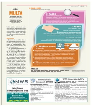 11A CIDADESÁBADO, 12 DE MARÇO DE 2016
buinte precisa buscar um pos-
to da Receita Federal como toda
documentação declarada. “Será
feita a análise e comprovação de
que não existe erro e, com tudo
em ordem, ele sai da situação de
malha fina”.
Pesa no bolso
Quando cai na malha fina, o
declarante é avisado pela Recei-
ta sobre quais informações pre-
cisam ser regularizadas e tam-
bém sobre a temida multa – de
até 20% mais juros.
“Se houver a oportunidade e
o contribuinte não prestar con-
tas ou não se defender, a puni-
ção será agravada e poderá ge-
rar multa de até 75%. Portanto,
todo cuidado é pouco para pres-
tar contas de forma cuidadosa
evitando erros”, afirma o espe-
cialista. É preciso lembrar que
o Fisco aceita a retificação no
prazo máximo de cinco anos.
“Cair na malha fina não sig-
nifica que haverá uma punição,
mas que houve alguma incon-
sistência entre o contribuinte e
a fonte pagadora ou o prestador
de serviços que precisa ser veri-
ficada”, finaliza Gonçalves.
LEÃO E
MULTAAs declarações pegas pelo
Leão também são passíveis de
multa e juros, principalmente
nos casos em que dados
reduzem o valor devido a ser
pago pelo contribuinte.
Rua: Otto Benz 1277, sala 7
Ribeirão Preto
www.masterwebsistemas.com.br
atendimento@masterwebsistemas.com.br
(16) 3617.6174 | 3013.1043
Soluções em
Gestão Empresarial MWS
Principais módulos do ERP MWS:
- NF-e (Nota Fiscal Eletrônica de Mercadoria)
- NFS-e (Nota Fiscal Eletrônica de Serviço)
- Produtos e estoque,
- Clientes e fornecedores
- Compras e vendas
- Cálculo e exibição automática da lei da
carga tributária aproximada incidente sobre
os produtos
- Vendedores e comissões
- Contas a pagar e a receber
- Fluxo de caixa
- Ordem de produção
- SPED
Com apenas um clique, será realizado o Download de todas as Notas
Fiscais Eletrônicas de entradas, organizadas automaticamente em
pastas por ano e mês de emissão.
O sistema MWS - Gerenciador de NF-e é integrado com a SEFAZ –
Secretaria da Fazenda e permitirá:
• Consultar todas as Notas Fiscais Eletrônicas emitidas contra sua
empresa;
• Consultar a situação das Notas Fiscais Eletrônicas possibilitando
verificar se estão “Autorizadas” ou “Canceladas”;
• Download de todos os arquivos XML de todas as Notas Fiscais
Eletrônicas consultadas;
• Manifestação do destinatário na SEFAZ: poderá, além de registrar
que a “OPERAÇÃO FOI REALIZADA”, o que é obrigatório para algumas
atividades, registrar também, quando for o caso, o desconhecimento de
uma NF-e emitida contra sua empresa, assim como, “OPERAÇÃO NÃO
REALIZADA”, dentre outras ações.
Sistema de Gestão
Empresarial - ERP MWS
MWS- Gerenciador de NF-e
Gerencie facilmente suas NF-e e arquivos XML
emitidas contra a sua empresa.
 
