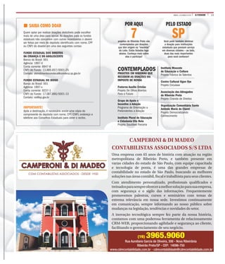 13A CIDADESÁBADO, 12 DE MARÇO DE 2016
Rua Aureliano Garcia de Oliveira, 306 - Nova Ribeirânia
Ribeirão Preto/SP - CEP: 14096-750
www.cdmcontabilidade.com.br - cdmcontabilidade@cdmcontabilidade.com.br
(16) 3965.9060
Uma empresa com 65 anos de história com atuação na região
metropolitana de Ribeirão Preto, e também presente em
varias cidades do estado de São Paulo, com equipe capacitada
e tecnologia de ponta, é uma das grandes empresas de
contabilidade no estado de São Paulo, buscando as melhores
soluções nas áreas contábil, fiscal e trabalhista para seus clientes.
Com atendimento personalizado, profissionais qualificados e
treinadosparasempreofereceramelhorsoluçãoparasuaempresa,
com segurança e o sigilo das informações. Frequentemente
promovemos palestras, cursos e seminários com temas de
extrema relevância em nossa sede. Investimos continuamente
em comunicação, sempre informando ao nosso público sobre
mudanças na legislação, tendências e novidades do setor.
A inovação tecnológica sempre fez parte da nossa história,
contamos com uma poderosa ferramenta de relacionamento
CRM-WEB, proporcionando agilidade e segurança ao cliente,
facilitando o gerenciamento de seu negócio.
CAMPERONI & DI MADEO
CONTABILISTAS ASSOCIADOS S/S LTDA
POR AQUI
7projetos de Ribeirão Preto são
contemplados por doações
que têm origem na “mordida”
do Leão. Estão listadas logo
abaixo. Conheça mais sobre
elas e participe!
PELO ESTADO
SPVocê pode também destinar
a doação para instituições
estaduais que prestam serviço
em diversas cidades – ao lado,
duas das mais importantes
para você conhecer!
CONTEMPLADOS
PROJETOS EM RIBEIRÃO QUE
RECEBEM AS DOAÇÕES VIA
IMPOSTO DE RENDA
Fraterno Auxílio Cristão
Projeto De Olhos Abertos
Para o Futuro
Grupo de Apoio e
Incentivo à Adoção
Programa de Orientação a
Pretendentes a Adoção
Instituto Plural de Educação
e Cidadania Vila Bela
Projeto Saudável Parceria
Instituto Mascote
de Educação e Cultura
Projeto Fábrica de Talentos
Centro Cultural Ogun Oya
Projeto Circulaxe
Associação dos Advogados
de Ribeirão Preto
Projeto Ciranda de Direitos
Organização Comunitária Santo
Antônio Maria de Claret
Projeto Democratizando
Conhecimento
Quem optar por realizar doações dedutíveis pode escolher
mais de uma área para apoiar. As doações para os fundos
estaduais não concorrem com outras incentivadas e devem
ser feitas por meio de depósito identificado com nome, CPF
ou CNPJ do doador em uma das seguintes contas:
FUNDO ESTADUAL DOS DIREITOS
DA CRIANÇA E DO ADOLESCENTE
Banco do Brasil: 001
Agência: 1897-X
Conta corrente: 8947-8
CNPJ do Fundo: 13.885.657/0001-25
Contato: atendimentocondeca@condeca.sp.gov.br
FUNDO ESTADUAL DO IDOSO
Banco do Brasil: 001
Agência: 1897-x
Conta corrente: 9237-1
CNPJ do Fundo: 17.087.890/0001-13
Contato: cei@sp.gov.br
IMPORTANTE!
Após a destinação, é necessário enviar uma cópia do
comprovante de depósito com nome, CPF/CNPJ, endereço e
telefone aos Conselhos Estaduais para obter o recibo.
SAIBA COMO DOAR
 