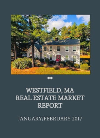 WESTFIELD, MA
REAL ESTATE MARKET
REPORT
JANUARY/FEBRUARY 2017
 