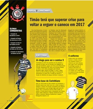 A CIDADE12
Em crise financeira, o Corin-
thians está longe de ser aponta-
do como um dos favoritos ao tí-
tulo paulista desta temporada.
O ano passado foi de transição
na equipe do Parque São Jor-
ge, com a saída da base titular
que garantiu ao time a conquis-
ta do título brasileiro de 2015,
incluindo a perda de jogado-
res mais experientes, algo que
a equipe sentiu falta no final
do torneio nacional do último
ano. Em 2016, o Corinthians
foi semifinalista do Campeona-
to Paulista, mas foi eliminado
pelo Audax em plena Arena Co-
rinthians. Foi o sétimo coloca-
do do Brasileirão, o que garan-
tiu a sua participação na Copa
Sul-Americana deste ano.
Depois de inúmeros con-
tatos sem sucesso com outros
treinadores, a diretoria do Ti-
mão decidiu efetivar o auxiliar
Fábio Carille. De volta ao Par-
que São Jorge após 11 anos, o
atacante Jô é uma das princi-
pais apostas do clube para aca-
bar com a escassez de gols. A
chegada do volante Gabriel, ex-
-Palmeiras, trás estabilidade ao
meiocampo, setor que deixava o
torcedor desanimado. Com Ga-
briel, a história muda, mesmo
que pouco. Apesar da passagem
pelo maior rival, o volante não
vinha atuando e conta com o
perfil que todo corintiano mais
gosta: raça e determinação.
Além de Gabriel, outro refor-
ço que promete ser a “cara” da
Fiel é o atacante Kazim. O meia
Jadson, campeão em 2015 pelo
Corinthians, está de volta.
Timão terá que superar crise para
voltar a erguer o caneco em 2017
GRUPO A | CORINTHIANS
ÚLTIMAS
CONQUISTAS
> Campeão do
Brasileirão de 2015
> Campeão da Recopa
Sul-Americana de 2013
> Campeão da Série A1
do Paulista de 2013
> Campeão do Mundial
de Clubes da Fifa de 2012
> Campeão da Libertadores
da A
O DESTAQUE O uniforme
Calção preto com detalhes
brancos e meiões brancos
com detalhes pretos é o
uniforme que será utilizado
para jogos como mandante
do alvinegro paulista. O
uniforme alternativo do
Corinthians é azul e segue
um modelo que a Nike aplica
na maioria de seus principais
clubes europeus.
Jô chega para ser o camisa 9
Contratado no início de novembro do ano passado, o
atacante Jô (foto), que foi formado nas categorias de
base do Corinthians, passou por times como Manchester
City-ING, Galatasaray-TUR, atuou nos Emirados Árabes,
na China, e tem várias passagens pela Seleção
Brasileira.Agora, depois de longos 11 anos, o atleta
retorna ao time do Parque São Jorge. O centroavante
desembarca no clube com a missão de assumir a
função de referência do ataque corintiano: camisa 9.
Time-base do Corinthians
Após um 2016 pode se dizer sombrio ao Corinthians, o
torcedor espera que neste novo ano o clube consiga se
reerguer e montar uma equipe competitiva para disputa
dos campeonatos e que consiga brigar pela ponta da
tabela. Sob o comando do técnico Fábio Carille, ex-
auxiliar, o Timão deverá iniciar a temporada com Cássio;
Fagner, Pablo, Balbuena e Moisés (Guilherme Arana);
Gabriel, Camacho, Marlone (Guilherme) e Jadson;
Rodriguinho (Kazim) e Jô.
América de 2012
WILLIAMVOLCOV/BRAZILPHOTOPRESS/FOLHAPRESS
FORÇA FÍSICA
VELOCIDADE
TÉCNICA
ATAQUE
DEFESA
 