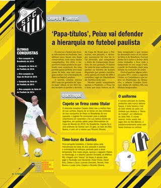 A CIDADE20
É como se o Santos não tives-
se adversários no Paulistão. Nos
últimos anos, foram oito finais
consecutivas, com cinco títulos
conquistados. Em 2016, o im-
provável Audax poderia ter que-
brado essa sequência; fez uma
partida quase perfeita, teve mais
posse de bola, mas não conse-
guiu acabar com a hierarquia do
P i futebol paulista.
ida santista iniciou
um gostinho de “que-
Afinal, se em 2015 ba-
ve ao perder a decisão
da Copa do Brasil para o Pal-
meiras, nos pênaltis, o Alvine-
gro novamente foi vice do ri-
val alviverde, que conquistou
o título do Campeonato Brasi-
leiro do ano passado. O Santos
fez uma de suas melhores cam-
panhas na história do torneio
disputado por pontos corridos,
atrás apenas do título de 2004 e
carimbou vaga na Libertadores
da América deste ano.
Mesmo tendo conquistado
apenas o Paulistão, o Peixe foi
o time que mais venceu na úl-
tima temporada e que menos
foi derrotado entre os 20 clubes
da Série A do Brasileiro. Dorival
Júnior foi o único a fechar 2016
como treinador a ficar toda a
temporada no seu cargo e terá,
a partir do Paulistão, mais uma
missão no comando do clube.
Dorival ganhou alguns refor-
ços para 2017, como o zagueiro
Cleber, ex-Corinthians e que es-
tava no Hamburgo, da Alema-
nha, e volante Leandro Doni-
zete, titular do Atlético-MG nas
últimas temporadas.
‘Papa-títulos’, Peixe vai defender
a hierarquia no futebol paulista
GRUPO D | SANTOS
ÚLTIMAS
CONQUISTAS
> Vice-campeão do
Brasileirão de 2016
> Campeão da Série A1
do Paulista de 2016
> Vice-campeão da
Copa do Brasil de 2015
O uniforme
A camisa principal do Santos,
produzida pela marca italiana
Kappa, é toda branca e traz
do lado direito do peito um
símbolo que destaca o “Reino
do Futebol”, em referência
ao ídolo Pelé. O manto
reserva, muito usado nos
jogos fora da Vila Belmiro, é
predominantemente preto com
faixas brancas na vertical.
Peixxxxeeee nnnno fu
A torc
2017 com u
ro mais”. A
teu na trav
Copa do Brasil de 2015
> Campeão da Série A1
do Paulista de 2015
> Vice-campeão da Série A1
do Paulista de 2014
FLAVIOHOPPBRAZILPHOTO/FOLHAPRESS
O DESTAQUE
Copete se firma como titular
O atacante Jonathan Copete (foto) vive a melhor fase
de sua carreira. Depois de se tornar um dos símbolos
da boa campanha do Peixe no Brasileirão do ano
passado, o jogador foi convocado para a seleção
colombiana em novembro e fez sua estreia diante da
Argentina, em partida válida pelas Eliminatórias da
Copa do Mundo de 2018. No Brasileirão, Copete foi o
vice-artilheiro do Santos com 10 gols, ao lado de Vitor
Bueno, e com um a menos que Ricardo Oliveira.
Time-base do Santos
Vice-campeão brasileiro, o Santos optou pela
manutenção da base do ano passado e acertou
a contratação de reforços pontuais para a atual
temporada. Das novas peças, apenas o zagueiro Cleber,
ex-Hamburgo, e o volante Leandro Donizete, ex-Atlético-
MG, chegam com “status” de titular. A equipe deve
jogar o Paulistão com Vanderlei; Victor Ferraz, David
Braz, Cleber e Zeca; Leandro Donizete, Renato, Vitor
Bueno e Lucas Lima; Copete e Ricardo Oliveira.
FORÇA FÍSICA
VELOCIDADE
TÉCNICA
ATAQUE
DEFESA
 