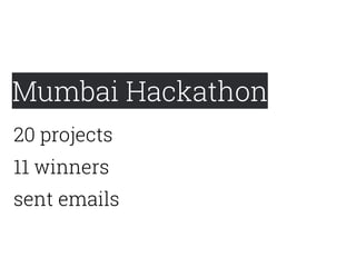 Mumbai Hackathon
sent emails
11 winners
20 projects
 