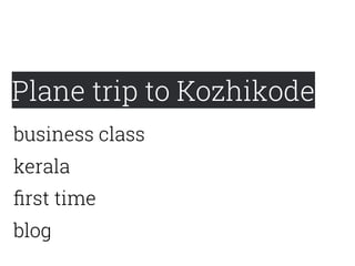 Plane trip to Kozhikode
ﬁrst time
kerala
business class
blog
 