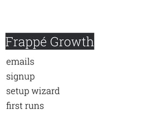 Frappé Growth
emails
signup
setup wizard
ﬁrst runs
 