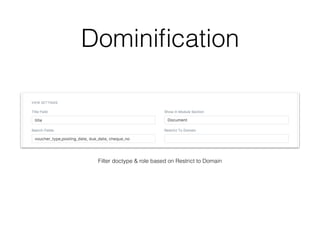 Dominiﬁcation
Filter doctype & role based on Restrict to Domain
 
