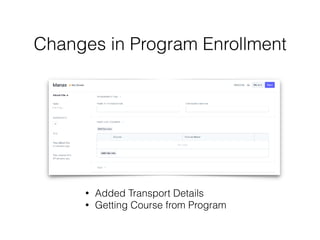 Changes in Program Enrollment
• Added Transport Details
• Getting Course from Program
 