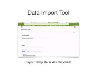 Data Import Tool
Export Template in xlsx ﬁle format
 