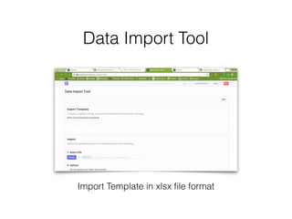 Data Import Tool
Import Template in xlsx ﬁle format
 