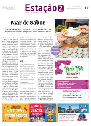 do Serviço Brasileiro de
Apoio às Micro e Pequenas
Empresas (Sebrae), que
realizou a capacitação dos
estabelecimentos partici-
pantes por meio de cursos
intensivos iniciados em
abril. As ações envolveram
a elaboração de pratos,
estratégias de mercado,
atendimento e formulação
de cardápios.
- Qualquer fomento da
economia passa pelo pe-
queno porte e isso se faz
com oportunidades. Es-
ses empreendedores não
olharam as dificuldades da
crise, e sim as oportuni-
dades - frisa o gerente de
Leia na íntegra e assista: www.expressodaspraias.com.br
Estação 2CULTURA | COMPORTAMENTO | LAZER
11Litoral Norte, SC 1º/07/2017
www.expressodaspraias.com.br
Adiversidade da cozi-
nha local é tema do
novo Festival Gastronômi-
co “Um Mar de Sabores”
que se inicia neste sábado,
1º, em 11 estabelecimentos
da cidade. O menu prepa-
rado exclusivamente para
o festival tem 33 opções
de cardápio com entrada,
prato principal e sobreme-
sa e foi apresentado para
convidados e imprensa dia
28, no Iate Clube, durante
o lançamento oficial.
Dos sabores da cozinha tí-
pica do litoral, como o pi-
rão de frutos do mar, ou da
culinária italiana, até o fast
food com um toque de so-
fisticação, como o cachor-
ro quente com costelinha
de porco e molho barbe-
cue, todas as opções são
comercializadas a preço
único de R$39,90.
Entre os participantes es-
tão: Challenge Food Hou-
se, Hot Dog da Scheila,
Maria do Carmo Cama e
Café Bistrô, North Beach
Restaurante & Bar, Pira-
ta Burger, Restaurante do
Capitão, Restaurante Pe-
tisqueira Zezinho, Risotte-
ria Arancina, Rua da Praia,
Tampa’s e Tutty’s.
O festival tem o apoio
projetos do Sebrae, Celso
Orlando. Segundo os da-
dos da entidade, os em-
preendimentos de peque-
no porte correspondem
a 99,2% da economia
local.
- Através dessa par-
ceria nossos restau-
rantes estarão muito
mais preparados. Bal-
neário Piçarras pode se
destacar ainda mais no tu-
rismo estadual, não só pe-
las nossas belezas naturais,
mas por essa diversidade
gastronômica, que só nós
temos - aposta a secretária
de turismo Susan Correa.
E se depender da vontade
dos participantes, o festi-
val já é sucesso. A Chef Va-
nessa Vagnotti destaca que
a iniciativa é uma opção
para o turista que vem à
cidade e quer comer bem.
- Além da qualidade, por
um preço convidativo.
Isso mostra o quanto que-
remos ter nossos estabele-
cimentos cheios. Estamos
todos esperançosos no
mesmo barco, remando
juntos neste mar de sabo-
res - afirma empolgada a
ex-participante do progra-
ma “MasterChef”, da Band.
Mar de Sabor
Neste mês de julho, menu do Festival Gastronômico de
Piçarras tem mais de 30 opções a preço único: R$ 39,90
REPRODUÇÃO | APPLE CORP
Pratos foram
apresentados
para convidados
dia 28
“Qualquer fomento da
economia passa pelo
pequeno porte e isso se
faz com oportunidades.
Esses empreendedores
não olharam as
dificuldades da crise, e
sim as oportunidades”
Celso Orlando,
gerente de projetos/SEBRAE
CLEITON REINERT | DIVULGAÇÃO/PMBP
 