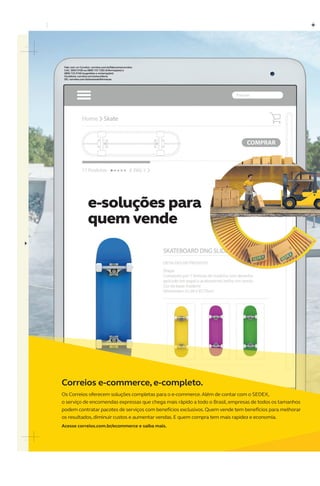 AGENDASÃOPAULO2017
e-soluções para
quem vende
Fale com os Correios: correios.com.br/falecomoscorreios
CAC: 3003 0100 ou 0800 725 7282 (informações) e
0800 725 0100 (sugestões e reclamações)
Ouvidoria: correios.com.br/ouvidoria
SIC: correios.com.br/acessoainformacao
Correios e-commerce, e-completo.
Os Correios oferecem soluções completas para o e-commerce.Além de contar com o SEDEX,
o serviço de encomendas expressas que chega mais rápido a todo o Brasil,empresas de todos os tamanhos
podem contratar pacotes de serviços com benefícios exclusivos.Quem vende tem benefícios para melhorar
os resultados,diminuir custos e aumentar vendas.E quem compra tem mais rapidez e economia.
Acesse correios.com.br/ecommerce e saiba mais.
 