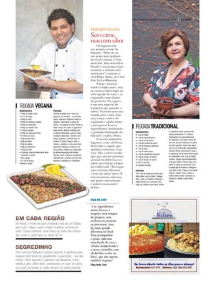 HEF
edientes
scos e
respeite seus tempos
de preparo, sem
acelerar ou encurtar
os processos. Isso
faz uma grande
diferença no final.
Para acompanhar
o prato, adicione
uma farofa de coco e
cebola caramelizada e
o arroz vermelho com
abobrinha (como na
foto), que são opções
também veganas”
Filipe Malia, Chef
DICA DO CH
“Use ingre
muito fres
EM CADA REGIÃO
No Brasil, o modo de fazer a feijoada varia de um Estado
para outro. Alguns usam o feijão mulatinho ao invés do
preto. Outros preferem carne fresca ao invés das matura-
das, como a carne seca ou carne de sol.
SEGREDINHO
Para uma boa feijoada é preciso capricho e paciência para
preparar bem todos os ingredientes e guarnições - que são
muitos. Outro segredo é caprichar nos temperos, como
cebola e alho. Além disso, acrescentar um copo de cacha-
ça e suco de laranja ao caldo oferece um sabor especial.
FEIJOADA VEGANA
INGREDIENTES
• 700g de feijão preto
• 2,5 lt de água
• 200g de tofu
• 300g de abóbora cabotiá
• 400g de beterraba
• 200g de cebola roxa
• 150g de vagem
• 200g de cogumelo Paris
• 2 folhas de louro
• 50g de alho poró
• 50g de salsa
• 50g de salsão
• 50g de cebolinha
• 100g de alho
• Cominho, paprica defumada, doce
e picante a gosto
• Sal a gosto
• 15 ml de shoyu
• Azeite a gosto
PREPARO
Cozinhe o feijão com o louro na
água por 30 minutos - ou até ficar
macio. Reserve. Higienize todos os
vegetais, descasque e pique em
cubos - as vagens ao meio. Reserve.
Pique o tofu em cubos e separe em
duas partes. Misture metade com
a páprica defumada. Junte a outra
metade à beterraba e marine com
shoyu, páprica e cominho por, no
mínimo, 2 horas. Pique o alho, a
cebola, o salsão e o alho poró bem
pequenos. Refogue e reserve. Em
uma panela, refogue em fogo baixo
os demais legumes até ficarem
macios. Junte o feijão e os demais
ingredientes e acerte o sal. No final,
adicione a salsinha e a cebolinha.
VERSÃOVEGANA
Semcarne,
mascomsabor
Os veganos têm
sua própria versão de
feijoada. “Além de ser
um prato sem nenhum
derivado animal, é bem
mais leve, feito sem sal re-
finado e um preparo que
mantém o máximo dos
nutrientes”, comenta o
chef Filipe Malia, do Club
Life To Go Ribeirão.
A base continua
sendo o feijão preto, mas
as carnes cedem lugar ao
tofu (queijo de soja) e ao
cogumelo como fontes
de proteína. Na vegana
é um mix especial de
temperos que garante o
sabor. “Fazemos uma ma-
rinada com o tofu. Esse
mix realça o sabor do
cogumelo e ajuda muito
a incorporar bem os
ingredientes, lembrando
o gostinho defumado da
feijoada”, explica Malia.
A receita ainda leva
legumes, como abóbora,
beterraba e vagem, que
ajudam a valorizar a tex-
tura. Mas o chef ressalta
que, por não ter proteína
animal, há diferença no
sabor em relação à feijoa-
da tradicional. “Ela segue
uma vertente diferente
e tem um sabor único. É
extremamente saborosa,
um prato com texturas
e sabores marcantes”,
define.
FEIJOADATRADICIONAL
INGREDIENTES
• 5 kg de feijão
• 1 kg de rabo de porco
• 1 kg de pé de porco
• ½ kg de orelha de porco
• 1 kg de linguiça calabresa
• 1 kg de paio
• 3 kg de carne seca
• 2 kg de costelinha de porco
• 2 kg de lombo de porco
• 1 kg de língua de porco
• 200 ml de óleo
• 6 dentes de alho
PREPARO
Tire o sal de todas as carnes dois
dias antes. Lave o feijão. Coloque
óleo e alho na panela e refogue o
feijão (ainda sem cozinhar) com
rabo, pé, orelha, carne seca, lombo
e costelinha (sem cozinhar) por
aproximadamente 15 minutos.
Acrescente um copo americano
de cachaça e um copo e meio de
suco de laranja. Adicione um galho
de louro grande. Cubra com água
uns 10 cm acima dos ingredientes.
Quando ferver, acrescente o paio e
a calabresa. Vá acrescentando água,
se necessário. Dos 5 kg de feijão
cozidos, separe aproximadamente
2 kg para bater e fazer caldo com
parte da água do cozimento. Coe
o caldo que se formou e refogue-o
com alho e óleo. Pegue uma cebola
média e espete cravo. Jogue-a
dentro desse caldo. Incorpore as
carnes e o feijão a esse caldo
batido.
17A CIDADESÁBADO,DOMINGO E SEGUNDA-FEIRA,7,8 E 9 DE JULHO DE 2018
 