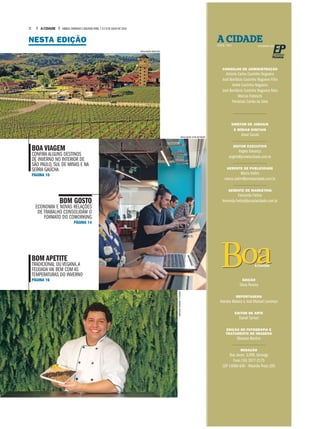 BoaA CIDADE
NESTA EDIÇÃO
BOA VIAGEM
CONFIRA ALGUNS DESTINOS
DE INVERNO NO INTERIOR DE
SÃO PAULO, SUL DE MINAS E NA
SERRA GAÚCHA
PÁGINA 10
BOM GOSTO
ECONOMIA E NOVAS RELAÇÕES
DE TRABALHO CONSOLIDAM O
FORMATO DO COWORKING
PÁGINA 14
BOM APETITE
TRADICIONAL OU VEGANA,A
FEIJOADA VAI BEM COM AS
TEMPERATURAS DO INVERNO
PÁGINA 16
A CIDADEDESDE 1905 INTEGRANTE DAS
CONSELHO DE ADMINISTRAÇÃO
Antonio Carlos Coutinho Nogueira
José Bonifácio Coutinho Nogueira Filho
André Coutinho Nogueira
José Bonifácio Coutinho Nogueira Neto
Marcos Frateschi
Fernando Corrêa da Silva
DIRETOR DE JORNAIS
E MÍDIAS DIGITAIS
Josué Suzuki
EDITOR EXECUTIVO
Angelo Davanço
angelo@jornalacidade.com.br
GERENTE DE PUBLICIDADE
Marco Vallim
marco.vallim@jornalacidade.com.br
GERENTE DE MARKETING
Fernanda Freitas
fernanda.freitas@jornalacidade.com.br
EDIÇÃO
Silvia Pereira
REPORTAGENS
Valeska Mateus e José Manuel Lourenço
EDITOR DE ARTE
Daniel Torrieri
EDIÇÃO DE FOTOGRAFIA E
TRATAMENTO DE IMAGENS
Mariana Martins
REDAÇÃO
Rua Javari, 3.099, Ipiranga
Fone (16) 3977-2175
CEP 14060-640 - Ribeirão Preto (SP)
DIVULGAÇÃO WIKIPEDIA
DIVULGAÇÃO COPA NETWORK
MATHEUSURENHA/ACIDADE
2 A CIDADE SÁBADO,DOMINGO E SEGUNDA-FEIRA,7,8 E 9 DE JULHO DE 2018
 