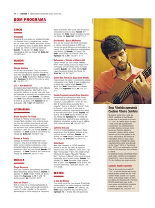 BOM PROGRAMA
CIRCO
Piatofatto
Espetáculo de circo-teatro com o Coletivo Pernalta.
Um banquete cômico e completamente interativo
tem sua ordem cênica definida pelo público, através
de um gigantesco menu, no qual a plateia seleciona
os pratos que montam a ordem do espetáculo.
Quando: 7/7 (sábado), 16h. Onde: Espaço
Convivência do Sesc (rua Tibiriçá, 50). Grátis. Inf.:
(16) 3977-4477.
HUMOR
Thiago Ventura
Em seu segundo show solo, Thiago faz piadas e
conta histórias engraçadas sobre os seus últimos
anos como comediante de stand up. Quando: 13/7
(sexta), 20h. Onde: Theatro Pedro II (Álvares Cabral,
370). Ingressos: R$ 60 a R$ 70 (conforme setor).
Inf.: (16) 3977- 8111.
UTC – Não Pode Rir
Apresentado pelos Castro Brothers, o UTC (Ultimate
Trocadilho Championship) - Não Pode Rir é um
campeonato realizado no formato mata-mata, onde
dois oponentes se enfrentam com o objetivo de fazer
o outro rir. Quem ri, perde. Quando: 14/7 (sábado),
21h. Onde: Teatro Municipal de Ribeirão Preto (Alto
do morro do São Bento, s/nº). Ingressos: R$ 60
(antecipado) e R$ 70. Inf.: (16) 3625-6841.
LITERATURA
Muito Barulho Por Nada
Contação de “Histórias de Shakespeare” para
crianças. Nesta comédia o tema central se passa
em torno das confusões amorosas de um casal
italiano. Os dois vivem discutindo e brigando para
não assumirem suas paixões (atividade com inter-
pretação em Libras por Lucas Rafael). Quando: 15/7
(domingo), 15h. Onde: Quintal do Sesc Ribeirão (rua
Tibiriçá, 50). Grátis. Inf.: (16) 3977-4455.
Romeu e Julieta
Contação de “Histórias de Shakespeare” para
crianças. A briga de duas famílias não consegue
afastar o jovem casal que protagonizou a mais
conhecida história de amor (atividade com inter-
pretação em Libras por Lucas Rafael). Quando: 22/7
(domingo), 15h. Onde: Quintal do Sesc Ribeirão (rua
Tibiriçá, 50). Grátis. Inf.: (16) 3977-4455.
MÚSICA
Diogo Nogueira
Show com o sambista, que apresenta seu primeiro
álbum inteiramente autoral, “Munduê”. Quando: 7/7
(sábado), 21h. Onde: Theatro Pedro II (rua Álvares
Cabral, 370). Ingressos: de R$ 70 a R$ 140
(conforme setor). Inf.:(16) 3977- 8111.
Roda de Choro
Roda de choro com os músicos participantes do
Projeto Choro da Casa e participação especial de
Luizinho 7 cordas e Agnaldo Luz. No repertório,
apresentações de choros clássicos de Pixinguinha,
Jacob do Bandolim, entre outros, além de algumas
composições autorais do grupo. Quando: 8/7
(domingo), 16h. Onde: Espaço Convivência do Sesc
(rua Tibiriçá, 50). Grátis. Inf.: (16) 3977-4477.
Bia Moretti - Essas Mulheres
Show em que a cantora Bia Moretti homenageia
as maiores cantoras Brasileiras da MPB, que
fizeram uma grande diferença na construção de sua
carreira. Vai de Carmem Miranda a contemporâneas
como Roberta Sá. Quando: 10/7 (terça), 20h.
Onde: Theatro Pedro II (rua Álvares Cabral, 370).
Ingressos: R$ 30. Inf.: (16) 3977- 8111.
Refazenda - Tributo a Gilberto Gil
O grupo formado por Dimi Zumquê, Pedrinho
Brown, Pedro Sossego, Sudu Lisi e Thiago Carreri
homenageia um dos maiores artistas da música
brasileira. Quando: 13/7 (sexta), 20h30. Onde:
Espaço Convivência do Sesc (rua Tibiriçá, 50).
Grátis. Inf.: (16) 3977-4477.
Quem Não Tem Cão, Caça Com Whats
A apresentação fala sobre o comportamento pessoal
e interpessoal na era digital. As reais possibilidades
do agora real e o agora virtual. Quando: 17/7
(terça), 20h. Onde: Theatro Pedro II (rua Álvares
Cabral, 370). Ingressos: R$ 30. Inf.: (16) 3977-
8111.
Danilo Caymmi convida Eder Giaretta
Acompanhado do violonista Davi Mello, Danilo
Caymmi cantará seus grandes sucessos, como
“Andança”, “Casaco Marrom”, “O bem e o mal”,
além do repertório do pai, que inclui “Mara-
cangalha”, “Você já foi a Bahia?”, “Marina”, “Suíte
do Pescador”, entre outros. A outra parte do
espetáculo contará com a participação do quarteto
do renomado pianista Eder Giaretta. Quando: 18/7
(quarta), 20h30. Onde: Espaço Auditório do Sesc
(rua Tibiriçá, 50). Ingressos: R$ 17 (inteira); R$
8,50 (aposentado, maior de 60 anos, pessoa com
deficiência, estudante e servidor de escola pública);
R$ 5 (credencial plena). Inf.: (16) 3977-4477.
Gafieira de Luxo
O cantor e trombonista Mauro Zacarias e Banda
apresenta um show de gafieira recheado de boa
música e diversão para todos. Quando: 19/7
(quinta), 17h. Onde: Espaço Convivência do Sesc
(rua Tibiriçá, 50). Grátis. Inf.: (16) 3977-4477.
Jota Quest
Novo show é baseado no CD/DVD homônimo
gravado ao vivo em São Paulo. No repertório,
clássicos como “Dias Melhores”, “Amor Maior”, “Só
Hoje”, “Do Seu Lado”, “Fácil”, “Vem Andar Comigo”,
“Dentro De Um Abraço”, “Blecaute”, “Mandou
Bem”, “As Dores Do Mundo”, entre outros sucessos
repaginados para o formato acústico. Quando: 21/7
(sábado), 22h. Onde: Recreativa Cidade (Avenida
Nove de Julho, 299). Ingressos: de R$ 80 a R$ 600
(conforme setor/mesa. Evento open bar). Inf.: (16)
4141-3138.
TEATRO
O Voo do Menino
Peça infantil com a Cia. Casa Amarela. A história do
pequeno Alberto, um menino inteligente e sensível,
que sonha em voar! Quando: 14/7 (sábado), 16h.
Onde: Espaço Galpão do Sesc (rua Tibiriçá, 50).
Ingressos: R$ 17 (inteira); R$ 8,50 (aposentado,
Sesc Ribeirão apresenta
Caetano Ribeiro Quinteto
Na próxima quarta-feira, a partir das
20h30, o auditório do Sesc Ribeirão
recebe show de lançamento do primeiro
CD, “Core”, de Caetano Ribeiro Quinteto
– mais um do selo local Blaxtream.
O guitarrista e seu quinteto passeiam
por estilos diversos, como jazz, bossa
nova e rock. Também violonista e
compositor, o músico ribeirão-pretano
radicado em São Paulo graduou-se em
música pela Unicamp. Nos tempos de
universidade, formou o Casa7, grupo
que desenvolve um trabalho de canção
majoritariamente autoral, tendo lançado
os CDs “Casa7” (2012) e “Caminho do
Meio” (2017), com participações de Izabel
Padovani, Lívia Nestrovski, Marcus Teixeira
e Ceumar.
No âmbito da música instrumental, Ribeiro
ainda integra o sexteto do contrabaixista
Daniel Coelho - que em breve lança seu
CD, além de liderar seu próprio quinteto.
Caetano Ribeiro Quinteto
Show de lançamento do primeiro CD,
“Core”, do quinteto liderado pelo músico
ribeirão-pretano radicado em São Paulo
Caetano Ribeiro. Quando: 11/7 (quarta),
20h30. Onde: Espaço Auditório do Sesc
(rua Tibiriçá, 50). Ingressos: R$ 17 (inteira);
R$ 8,50 (aposentado, maior de 60
anos, pessoa com deficiência, estudante
e servidor de escola pública); R$ 5
(credencial plena). Inf.: (16) 3977-4477.
DIVULGAÇÃO
20 A CIDADE SÁBADO,DOMINGO E SEGUNDA-FEIRA,7,8 E 9 DE JULHO DE 2018
 