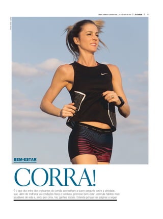 CORRA!É o que dez entre dez praticantes de corrida aconselham a quem pergunta sobre a atividade,
que, além de melhorar as condições física e cardíaca, promove bem-estar, estimula hábitos mais
saudáveis de vida e, ainda por cima, traz ganhos sociais. Entenda porque nas páginas a seguir
BEM-ESTAR
MATHEUSURENHA/ACIDADE
3A CIDADESÁBADO,DOMINGO E SEGUNDA-FEIRA,7,8 E 9 DE JULHO DE 2018
 