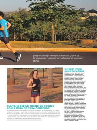 SUPERAÇÃO PESSOAL,
ALEGRIA E AUTO-ESTIMA
Adepta dos exercícios físicos desde sempre,
a fisioterapeuta Thais Cerquetane (foto à
esquerda) começou a levar a corrida a sério
há dois anos, com o objetivo de reduzir seu
percentual de gordura corporal. Treinando
sozinha, decidiu, após quatro meses de
prática, participar de uma meia maratona, que
conseguiu completar com muita dificuldade.
Os excessos fizeram surgir dores no quadril.
Logo percebeu que algo estava errado, mas
nunca pensou em desistir. Ao contrário,
buscou a evolução com técnica. “Procurei uma
assessoria esportiva para preparar uma planilha
com volume de treino, nutricionista para passar
o acompanhamento nutricional e cardiologista
para teste ergométrico. Daí para frente minha
evolução foi rápida e sem lesão nem dores. Hoje
faço também um trabalho de fortalecimento
com personal trainer”, detalha.
Com treino elaborado, Thais já participou de
várias meias-maratonas e das maratonas de
Buenos Aires e Rio de Janeiro.
Hoje, acha que vale a pena acordar 5h aos
sábados para correr e abdicar de muitas coisas
em favor da rotina de treinos. “A corrida me traz
muitos benefícios e qualidade de vida. Além da
sensação muito boa, ela atua como se fosse
uma terapia e proporciona novas as amizades
que fazemos no grupo”, define.
Para Thais, a corrida trouxe uma superação
pessoal, que mudou sua vida pessoal e
profissional. “Mostra que se é capaz e
que é possível completar aquela distância
estabelecida, seja no treino ou em uma prova.
Não há adversário, o único é você mesmo. Ela
me trouxe benefícios além da forma física, como
alegria e auto-estima”, conclui.
“Hoje me sinto muito melhor comigo mesmo, me sinto bem com o corpo que vejo.
Querendo ou não, a corrida traz um ganho estético. Agora é parte fundamental da minha
vida. Mesmo em viagem e férias levo meu tênis e dou uma corrida. Meu dia fica melhor”
Felippe Mariotto
Hair stylist e corredor
PLANILHA DEFINE TREINO DE ACORDO
COM A META DE CADA CORREDOR
As assessorias esportivas montam planilhas de corrida para os corredores. Ela é fundamental para que a pessoa
consiga treinar sem chegar à exaustão e ao mesmo tempo evoluindo na performance. “As planilhas são montadas
de acordo com o objetivo do aluno e seguem uma periodização. Nela são determinadas quantas sessões de treino
e o volume de quilômetros serão realizados na semana, quantos treinos de musculação, quantos treinos educativos
e dias de descanso”, explica Osório. Esse conjunto de atividades, distribuídas de forma planejada e equilibrada,
resultará em um melhor resultado para quem busca saúde e performance.
WEBER SIAN / A CIDADE
MATHEUS URENHA / A CIDADE
5A CIDADESÁBADO,DOMINGO E SEGUNDA-FEIRA,7,8 E 9 DE JULHO DE 2018
 