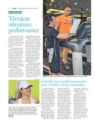 BEM-ESTAR
Técnicas
otimizam
performance
As técnicas de corrida
são essenciais para poten-
cializar o exercício e evitar
lesões. Daí a importância
dos treinos educativos e de
coordenação motora para
que sejam colocadas em
prática.
“A periodização para
corredores envolve não so-
mente os treinos específi-
cos de corrida propriamen-
te ditos. Atividades com-
plementares são de suma
importância para alcançar
resultados. Os treinos
de musculação, aulas de
alongamentos, treinos edu-
cativos e de corrida não
podem faltar neste planeja-
mento”, explica o educador
físico Tom Osório.
Por conta disso, ele
ressalta que a mescla de
treinos de corrida na rua e
indoor (na esteira) podem
auxiliar, como no controle
de cadência/ritmo, além
de propiciarem um menor
impacto nas articulações.
Entre as técnicas está a
postura correta. A indica-
ção é que o olhar busque
o horizonte, com a mandí-
bula relaxada e os ombros
soltos. “Já a movimentação
dos braços deve ser entre
a cintura e a parte inferior
do peito e os cotovelos,
com flexão de 90 graus.
Os punhos não podem ser
fechados totalmente e ao
mesmo tempo, r as mãos
não podem permanecer
abertas por completo”,
detalha Osório.
A passada deve seguir
o movimento preciso. De
acordo com o educador
físico, os pés não devem
produzir barulho na ater-
rissagem de cada passada.
“Uma passada silenciosa é
sinal de que a corrida está
sendo executada de manei-
ra adequada”, afirma.
Corrida traz condicionamento
para o tênis e novas amizades
A gerente comercial
Eliane Buda descobriu
a corrida há sete anos,
após mudar de academia.
“Fazia musculação e fui
estimulada pelo professor
e por uma amiga”, lembra.
No início teve resistência.
“Achava que não ia con-
seguir e não entendia os
benefícios da corrida. Co-
mecei um pouco de cada
vez, tanto indoor como
outdoor”, conta.
Tenista, Eliane
passou a ter na corrida
um meio de ganhar con-
dicionamento, “fôlego e
pulmão”, além de quali-
dade de vida e amizades.
Segundo ela, para
cumprir o desafio de
continuar praticando,
correr com outras pesso-
as faz toda a diferença.
“Embora seja um esporte
individual, é bom ter
um companheiro com
o mesmo objetivo para
servir de incentivo, que
tenha o mesmo ritmo, o
mesmo ‘pace’. Isso foi im-
portante para eu apren-
der a gostar”, ressalta.
Hoje, Eliane corre
duas vezes por semana,
sempre pela manhã e
afirma que o mais difícil
é a doutrina em relação
ao horário do treino
(por conta do clima) e a
alimentação regrada. “Se
condicionar ao que a cor-
rida lhe pede exige muita
disciplina”, diz.
Ela já participou
de provas de 5, 7 e 10
quilômetros, inclusive
da Corrida Integração,
promovida pelo grupo
EPTV, mas revela que
atingiu seu limite de
extensão de prova. “O
condicionamento pra
mim é cérebro. Não
consigo superar o per-
curso maior por conta do
tempo que ele envolve de
corrida, além do condi-
cionamento necessário.
Este é o meu limite e já
me trouxe muitos benefí-
cios”, afirma.
“Vale a pena correr! Embora o início seja difícil, o
corpo acostuma. Independente do objetivo - praticar
o esporte como modalidade ou correr uma marato-
na -, traz benefícios para o corpo e para mente. É
um momento seu, que lhe permite pensar em tudo”
Eliane Buda
Gerente comercial
ARQUIVO PESSOAL
WEBERSIAN/ACIDADE
INDOOR O educador físico Tom Osório orienta treino: postura e passadas devem seguir técnicas
6 A CIDADE SÁBADO,DOMINGO E SEGUNDA-FEIRA,7,8 E 9 DE JULHO DE 2018
 