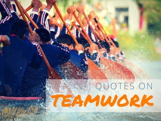 TEAMWORK
QUOTES ON
 