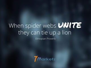 uniteWhen spider webs
Ethiopian Proverb
they can tie up a lion
 