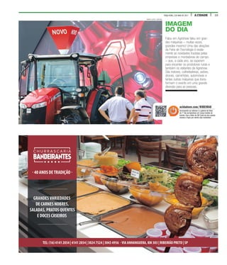 15A CIDADETERÇA-FEIRA, 2 DE MAIO DE 2017
IMAGEM
DO DIA
Falou em Agrishow falou em gran-
des máquinas – muitas vezes,
grandes mesmo! Uma das atrações
da Feira de Tecnologia é exata-
mente as novidades trazidas pelas
empresas e montadoras do campo
– que, a cada ano, se superam
para encantar os produtores rurais e
também os visitantes da Agrishow.
São tratores, colheitadeiras, aviões,
drones, caminhões, automóveis e
tantas outras máquinas que trans-
formam o evento em uma grande
diversão para as pessoas.
RENATO LOPES / ESPECIAL
acidadeon.com/RIBEIRAO
Acompanhe as notícias e a galeria de fotos
do 1º dia da Agrishow em nosso hotsite do
evento. Use o leitor de QR Code do seu celular,
acesse e fique por dentro das novidades!
 
