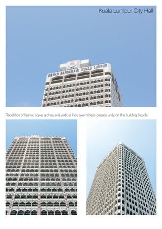 RepetitionofIslamicogivearchesandverticallinesseemlinesscreatesunityonthebuildingfacade.
KualaLumpurCityHall
 