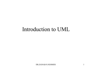 Introduction to UML
DR.ZAINAB N.NEMMER 1
 