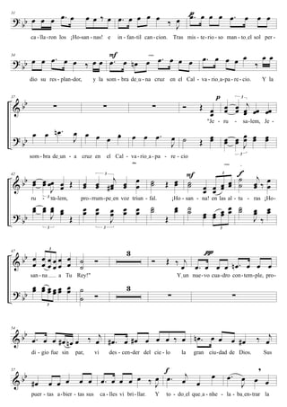 ? bb
31
œ œ œ .œ œ œ œ ‰ œ
ca lla ron los ¡Ho san nas! e
.œ œ œ œ œ ‰ J
œ
in fan til can cion. Tras
.œ œ œ œ .œ œ œ œ
mis te rio so man toIel sol per
pppp
- - - - - - - - - - - -
? bb
34
œ œ .œ œ œ ‰ œ œ
dio su res plan dor, y la
.œ œ œn œ .œ œ œ œ
som bra deIu na cruz en el Cal
F cresc.
.œ œ œ œ œ
‰
œ œ
va rioIa pa re cio. Y la- - - - - - - - -
&
?
bb
bb
37
∑
œ œ .œn
J
œ
som bra deIun a
∑
œ œ œ ,œ
cruz en el Cal
∑
œ œ .œ
J
œ
va rioIa pa re
Ó Œ œœ
"Je
˙ Œ
œœ
cio
p
dim.
œœ œœ
j
œœ œœ œœ
3
ru sa lem, Je
œœ œœ J
œœ œœ œœ
3
cresc.
3
- - - - - - -
- - - -
&
?
bb
bb
42
œœ œœ
J
œœ œœ Œ
3ru sa lem,
œœ œœ
J
œœ œœ
Œ
3
œœ œœ
j
œœ# œœ
œ
œ
3
pro rrum peIen voz triun
œœ œœ
J
œœ
œœ œœ
3
˙˙ Œ œœ
fal. ¡Ho
˙˙
Œ
œœ
˙˙ œœ œœ
œœ œœ
3
san na! en las al
˙˙ œœ œœ œœ
œœ
3
F ˙
˙
j
œœ ‰ œ
œ
tu ras ¡Ho
˙˙
J
œœ
‰
œœ
ffff
- - - - - - - - - -
&
?
bb
bb
47
œ
œ
œ
œ œ
œ
œ
œ
œ
œ
œ
œ
3
san na a Tu
œœ œœ œœ œœ œœ œœ
3
˙
˙
Ó
Rey!"
˙
˙ Ó
3
3
Ó Œ ‰ j
œ
YIun
∑
.œ œ œ œ .œn œ œ œ
nue vo cua dro con tem ple, pro
∑
ππππ
- - - - - -
& bb
54
.œ œ œ œ# œn œ ‰ j
œ
di gio fue sin par, vi
.œ# œ œ# œ œ œ ‰ œ
des cen der del cie lo la
.œn œ œ œ œ# ‰ j
œ
gran ciu dad de Dios. Sus- - - - -
& bb
57
œ# œ œ œ œ œ
puer tas a bier tas sus
.œ œ œ œ œ ‰ J
œ
ca lles vi bri llar. Y
.œ j
œ œ
œ
to doIel queIa nhe
f
.œ
J
œ œ œ
,
la baIen trar la- - - - - - - - - -
 