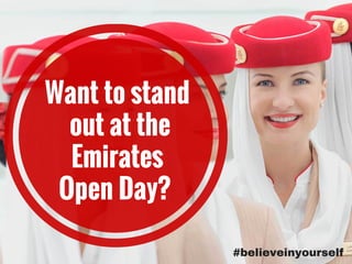 #believeinyourself
Want to stand
out at the
Emirates
Open Day?
 