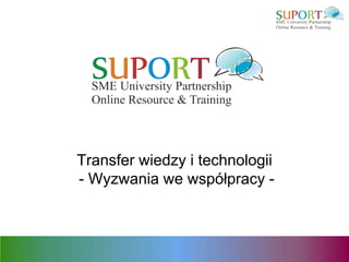Transfer wiedzy i technologii
- Wyzwania we współpracy -
 