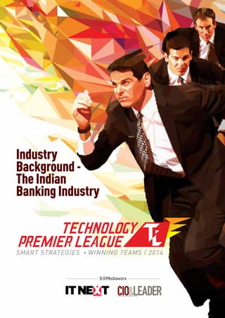9.9Mediaworx
Industry
Background-
TheIndian
BankingIndustry
SMART STRATEGIES WINNING TEAMS | 2014
 