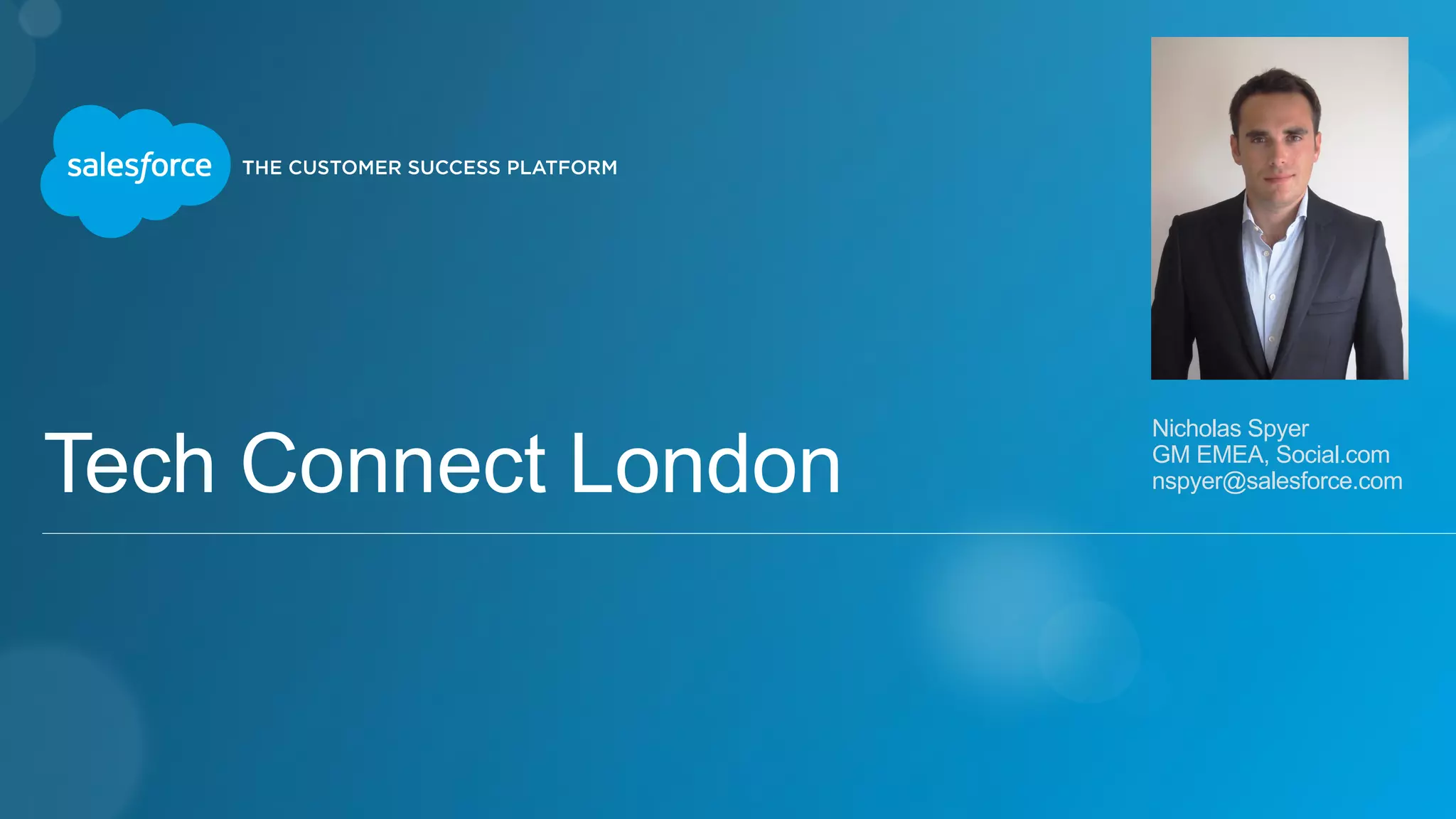 Tech Connect London 
Nicholas Spyer 
GM EMEA, Social.com 
nspyer@salesforce.com 
 