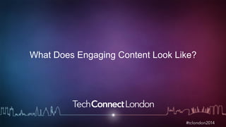 What Does Engaging Content Look Like? 
 