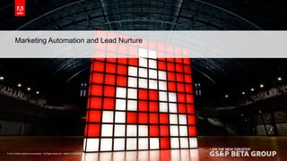 Marketing Automation and Lead Nurture 
© 2014 Adobe Systems Incorporated. All Rights Reserved. Adobe Confidential. 
17 
 