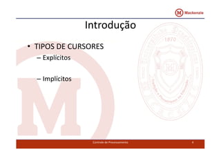 Introdução 
• TIPOS DE CURSORES 
– Explícitos 
–– IImmppllíícciittooss 
Controle de Processamento 4 
 