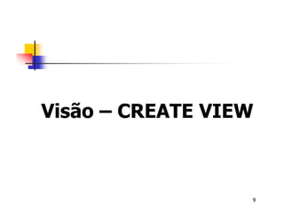 Visão – CREATE VIEW 
9 
 