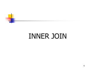 6 
INNER JOIN 
 
