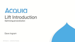 1 ©2016 Acquia Inc. — Confidential and Proprietary
Dave Ingram
Lift Introduction
 