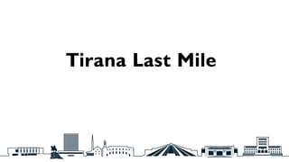 Tirana Last Mile