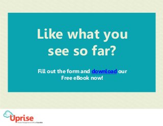 Like what you 
see so far? 
Fill out the form and download our 
Free eBook now! 
