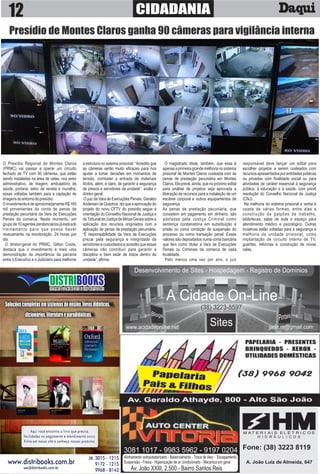 12 CIDADANIA
Presídio de Montes Claros ganha 90 câmeras para vigilância interna
O Presídio Regional de Montes Claros
(PRMC) vai passar a operar um circuito
fechado de TV com 90 câmeras, que estão
sendo instaladas na área de celas, nos setor
administrativo, de triagem, ambulatório de
saúde, portaria, setor de revista e muralha,
essas voltadas também para a captação de
imagensdoentornodopresídio.
OinvestimentoédeaproximadamenteR$160
mil provenientes da conta de penas de
prestação pecuniária da Vara de Execuções
Penais da comarca. Neste momento, um
grupo de 10 agentes penitenciários já está sob
treinamento para que possa haver
revezamento na monitoração, 24 horas por
dia.
O diretor-geral do PRMC, Gilton Costa,
destaca que o investimento é mais uma
demonstração da importância da parceria
entre o Executivo e o Judiciário para melhorar
a estrutura no sistema prisional. “Acredito que
as câmeras serão muito eﬁcazes para nos
ajudar a tomar decisões em momentos de
tensão, combater a entrada de materiais
ilícitos, além, é claro, de garantir a segurança
de presos e servidores da unidade”, avalia o
diretor-geral.
O juiz da Vara de Execuções Penais, Geraldo
Andersen de Quadros, diz que a aprovação do
projeto do novo CFTV do presídio segue a
orientação do Conselho Nacional de Justiça e
doTribunaldeJustiçadeMinasGeraissobrea
aplicação dos recursos originados com a
aplicação de penas de prestação pecuniária.
“É responsabilidade da Vara de Execuções
prezar pela segurança e integridade de
servidores e custodiados e acredito que essas
câmeras irão contribuir para garantir a
disciplina e bem estar de todos dentro da
unidade”,aﬁrma.
O magistrado disse, também, que essa é
apenas a primeira grande melhoria no sistema
prisional de Montes Claros custeada com as
penas de prestação pecuniária em Montes
Claros.Eleprevê,ainda,quenopróximoedital
para análise de projetos seja aprovada a
liberação de recursos para a instalação de um
escâner corporal e outros equipamentos de
segurança.
As penas de prestação pecuniária, que
consistem em pagamento em dinheiro, são
adotadas pela Justiça Criminal como
sentença condenatória em substituição à
prisão ou como condição de suspensão do
processo ou como transação penal. Esses
valores são depositados numa conta bancária
que tem como titular a Vara de Execuções
Penais ou Criminais da comarca de cada
localidade.
Pelo menos uma vez por ano, o juiz
responsável deve lançar um edital para
escolher projetos a serem custeados com
recursos apresentados por entidades públicas
ou privadas com ﬁnalidade social ou para
atividades de caráter essencial à segurança
pública, à educação e à saúde, com prevê
resolução do Conselho Nacional de Justiça
(CNJ).
Na melhoria do sistema prisional a verba é
usada de várias formas, entre elas a
construção de galpões de trabalho,
bibliotecas, salas de aula e espaço para
atendimento médico e psicológico. Outras
inciativas estão voltadas para a segurança e
melhoria da unidade prisional, como
implantação de circuito interno de TV,
guaritas, reformas e construção de novas
celas.
3081 1017 - 9983 5962 - 9197 0204
Alinhamento computadorizado - Balanciamento - Troca de óleo - Escapamento,
Suspensão - Freios - Higienização de ar condicionado - Mecanica em geral
Av. João XXIII, 2.500 - Bairro Santos Reis
M A T E R I A I S E L É T R I C O S
H I D R Á U L I C O S
HM
A. João Luiz de Almeida, 647
Fone: (38) 3223 8119
 