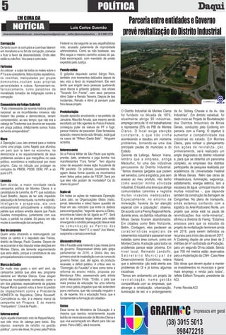 POLÍTICA5
O Distrito Industrial de Montes Claros
foi fundado na década de 1970,
atualmente abriga 90 indústrias,
emprega cerca de 16 mil trabalhadores
e representa 25% do PIB de Montes
Claros. O local exige atenção
c o n s t a n t e , o q u e n ã o v i n h a
acontecendo e resultou em inúmeros
problemas, tornando-se uma das
principais pautas do município e do
Estado.
Gerente da Lafarge, Nelson Viana,
lembra que a empresa, antiga
Matsulfur, foi uma das indústrias
percussoras do Distrito Industrial.
“Temos diversos gargalos que podem
ser sanados, como a logística, pois sem
acesso ao meu produto, não tenho
como exercer minha atividade
industrial.Olocaléumaáreaqueabriga
comunidades carentes e registra
muitas invasões inadequadas.
Especialmente, no entorno da
mineração, haveria de ter atenção
especial com a população”, observa.
DeacordocomaFiemgRegionalNorte,
durante anos, os distritos industriais de
Minas Gerais ﬁcaram abandonados.
Em cidades como Belo Horizonte,
Betim, Contagem, eles perderam as
características especiais de
loteamentos industrial e passaram a ser
tratadas como área comum, como em
Montes Claros.Asolução para todos os
problemas parece estar próxima. Em
nível local, Reinaldo Landulfo,
S e c r e t á r i o M u n i c i p a l d e
Desenvolvimento Econômico, reitera
que a administra- ção está atenta aos
problemas do DI e já tomou algumas
iniciativas.
“Temos em andamento um projeto de
r e v i t a l i z a ç ã o , n u m a g e s t ã o
compartilhada com as empresas, que
abrange a sinalização, urbanização,
iluminação de led, e o prolongamento
da Av. Sidney Chaves e da Av. das
Indústrias”. Em âmbito estadual, foi
dado início ao Projeto de Revitalização
dos Distritos Industriais de Minas
Gerais, conduzido pela Codemig em
parceria com a Fiemg. O objetivo é
aumentar a competitividade das
indústrias do estado. Em Montes
Claros, para nortear o planejamento
das ações de revitaliza- ção,
primeiramente, será realizado um
amplo diagnóstico do distrito industrial
e, para que se obtenha um panorama
completo, as empresas dos distritos
participarão de pesquisa realizada por
acadêmicos da Universidade Federal
de Minas Gerais. “Além das obras de
infraestrutura, iluminação, segurança,
asfaltamento, energia elétrica, tem a
escassez de água - principal insumo de
muitas indústrias -, que depende
também da construção da Barragem de
Congonhas. No plano de transporte,
ainda estamos contando com a
logística do Anel Rodoviário Norte, um
projeto que ainda está na pauta de
reivindicações dos norte-mineiros”,
aﬁrmou a diretoria da Fiemg. “Estamos
ansiosos para que os estudos do
projeto de revitalização terminem ainda
em 2016, para serem deﬁnidos os
recursos para início das obras em 2017.
A Codemig dispõe de uma área de 2
milhões de m² na Estrada da Produção,
para um segundo DI na cidade. Sendo
que 700 mil metros estão reservados
para a implantação da CNH - Case New
Holand.
São obras que devem ajudar a manter
os investimentos no município e gerar
mais emprego e renda para todos”,
reﬂete Edilson Torquato, presidente da
ACI.
Fonte:RevistaACI
ParceriaentreentidadeseGoverno
prevêrevitalizaçãodoDistritoIndustrial
Impressos em geral
(38) 3015 5013
998472218
GRAFIM C
Corrupção
De tanto ouvir os corruptos e coxinhas falarem
em moralismo e no ﬁm da corrupção, comecei
a ﬁcar a favor da desonestidade. Onde eles
estãoeunãoﬁco.Vouparaooutrolado.
Fariseus
Ao colocar a culpa de todos os males sobre o
PTe a ex-presidenta, feitos bodes expiatórios,
os coxinhas, manipulados por grupos
dominantes,ocultam suas próprias
perversidades e culpas. Apresentam-se,
farisaicamente, como paladinos da
moralidade tomados de indignação contra a
corrupção.
ComentáriodeFelipeGabrich
“Fato interessante da recente história política
nacional: se os inconﬁdentes mineiros não
fossem tão poetas e democráticos, teriam
compreendido, ao seu tempo, que não era a
cabeça de Tiradentes que deveria ser exposta
em praça pública. Infelizmente somos frutos
deheróisarrependidos!”.
Moro
A Operação Lava Jato entrará para a história
como uma praga, como ﬂagelo que afundou
um país que ia bem na economia, na
democracia e no equacionamento de seus
problemas sociais e que mergulhou no caos
político, econômico e institucional por moro
próprio. Caiu no ridículo por proteger os
corruptos do PMDB, PSDB, DEM, PP...e só
puniroPT.
Leninha
Sem dúvida, a maior novidade nesta
campanha política de Montes Claros é a
candidatura de Leninha, do PT, que substituiu
Sued Botelho, depois de ter sido impedido
pelajustiçadeformainjusta,naminhaopinião.
Inteligente e preparada, ela vem
entusiasmando principalmente a militância
petista que andava arredia depois que Paulo
Guedes monopolizou, juntamente com sua
trupe, o partido na cidade. Só pecou em não
mudaracoordenaçãodacampanha.
Dordecotovelo
Quem anda chorando e resmungando por
todos os cantos é o deputado das Traíras,
distrito de Manga, Paulo Guedes. Depois de
se acovardar e não disputar estas eleições em
Montes Claros, ele lamenta argumentando
que seria eleito, porque a candidatura de seu
principaladversárioéinconsistente.
MarcadaSadia
De muito mau gosto o sim! sim! sim!, da
campanha petista que abre seu programa
eleitoral em Montes Claros. Esse slogan
tornou-se mundialmente conhecido como o
sim dos golpistas, especialmente da golpista
Raquel Muniz quando votou a favor do pedido
de impeachment contra a Presidenta
HONESTA da República, Dilma Rousseff.
Coincidência ou não, é a mesma marca da
campanha em Pirapora. E do mesmo
“marqueteiro”.CoisadePaulin...
Infernoastral
Após aquele insensato voto de Raquel Muniz,
sua vida virou de cabeça para baixo. Seu
esposo, exemplo de retidão na gestão
pública”, como ela disse, foi preso pela Polícia
Federal no dia seguinte ao seu espalhafatoso
voto, acusado justamente de improbidade
administrativa. Como se não bastasse, seu
ﬁlho segue o mesmo caminho vicioso do pai.
Está escorraçado, com mandado de prisão
expedidopelaJustiça.
Panelavelha
O golpista deputado cantor Sérgio Reis,
também vive momentos delicados depois do
seu voto a favor do impeachment. Ele vem
tendo que engolir seco pessoas quebrando
seus discos e gritando golpista, nos shows
“Tocando Em Frente”, com seus parceiros
Almir Sater e Renato Teixeira. Depois de tais
incidentes, Renato e Almir já pensam pular
foradesseprojeto.
Prefeitofujão
Aquele episódio envolvendo o ex-prefeito de
Januária, Maurílio Arruda, que mesmo sendo
escoltado por três agentes da Polícia Federal,
conseguiu pular da viatura da PF e fugir,
parece história de pescador. Este fantasioso
episódio,mesmotendosidoﬁlmado,estáigual
os casos de “Wilson Gasta Bala”. Ninguém
acredita.
Interessante
Só a Polícia Militar de São Paulo que agride,
prende, bate, arrebenta e joga bomba nos
manifestantes “Fora Temer”. Tem alguma
coisa de esquisito nessa ação truculenta da
PM paulista. Os policiais paulistanos não
agiam dessa forma quando os movimentos
eram feitos pelos patos da FIESP. Será por
que eles não gostam de mortadela? Ou do
cheirodopovo?
Ispiasó
Em todas as ações da malsinada Operação
Lava Jato, as Organizações Globo (rádio,
jornal, televisões e sites) fazem questão de
frisar em seu noticiário que entre os detidos
para averiguações, “segundo apurou o Globo,
encontra-se fulano de tal, ligado ao PT”. Será
que só as pessoas leigas desse país estão
enxergandoasórdidaperseguiçãodessarede
d e c o m u n i c a ç ã o a o P a r t i d o d o s
Trabalhadores. Hein? E o resto? Ave Maria!,
suspirariaocarrascoeventual.
AlexandreFrota
AtéoFaustãoestámetendoopaunessaporra
de governo. Responsável direta pelo golpe
parlamentar de 2016, a Globo deu seu
primeirosinaldeinsatisfaçãocomosrumosdo
governo Temer, que, até agora, só produziu
recessão e déﬁcit público. A crítica veio no
"Domingão do Faustão" e teve como tema a
reforma do ensino médio, proposta por
Mendonça Filho, assessorado pelo artista
pornô Alexandre Frota. "Então, o país que
mais precisa de educação faz uma reforma
com cinco gatos pingados que não entendem
porra nenhuma, que não consulta ninguém e
aí, de repente, tira a educação física, que é
fundamentalnaformaçãodocidadão»
Rateu
Essa turma do Ministério da Educação é a
mesma que isentou recentemente aquele
ladrãodamerendaescolardeMontesClarose
que vive escorraçado em Miami para não ser
preso.ParaoMEC,eleéinocente.
www.emcimadanoticia.com - luiscarlosgusmao@gmail.com twitter:@emcimadanoticia - 38 9 9963 0718
Luís Carlos Gusmão
 