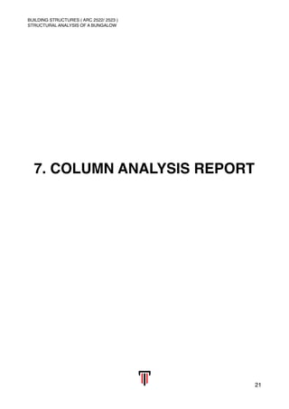 BUILDING STRUCTURES ( ARC 2522/ 2523 )
STRUCTURAL ANALYSIS OF A BUNGALOW
7. COLUMN ANALYSIS REPORT 
21
 